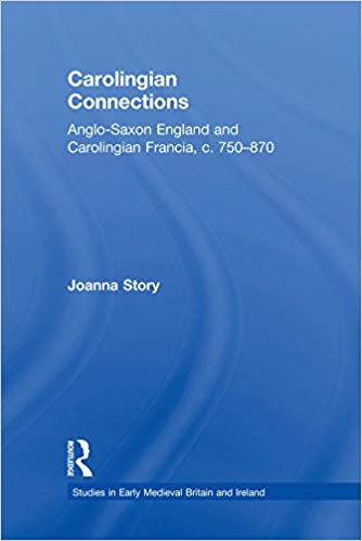 Carolingian Connections: Anglo-Saxon England and Carolingian Francia, c. 750–870 (Studies in Early Medieval Britain and Ireland)